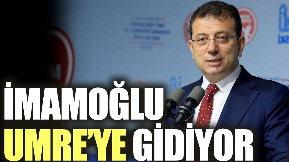 İmamoğlu Umre'ye gidiyor