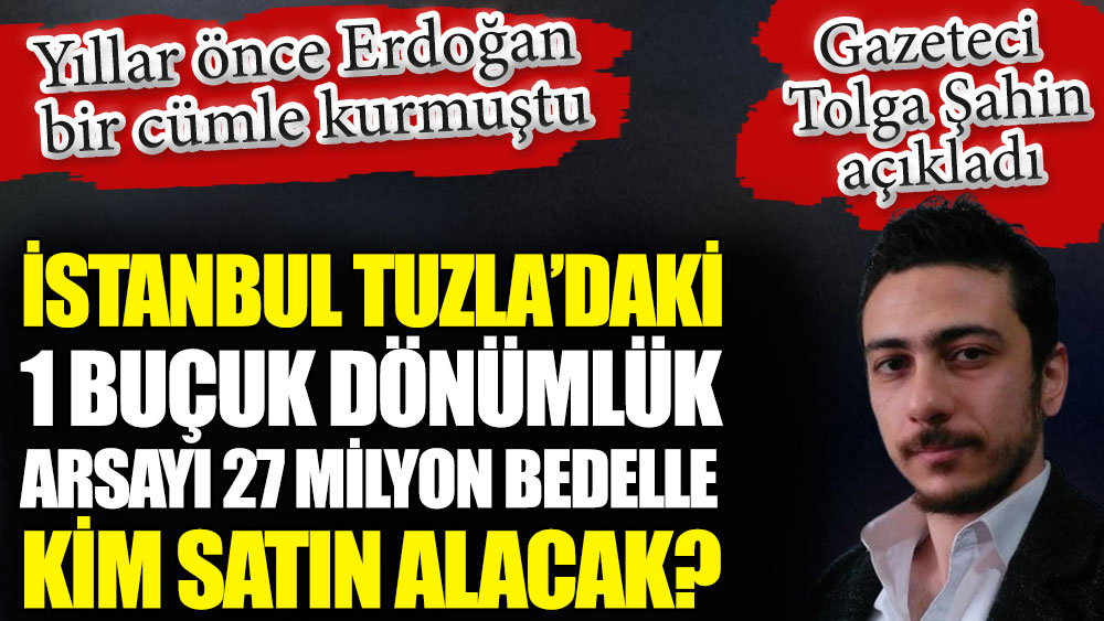 İstanbul Tuzla’daki 1 buçuk dönümlük arsayı 27 milyon bedelle kim satın alacak?