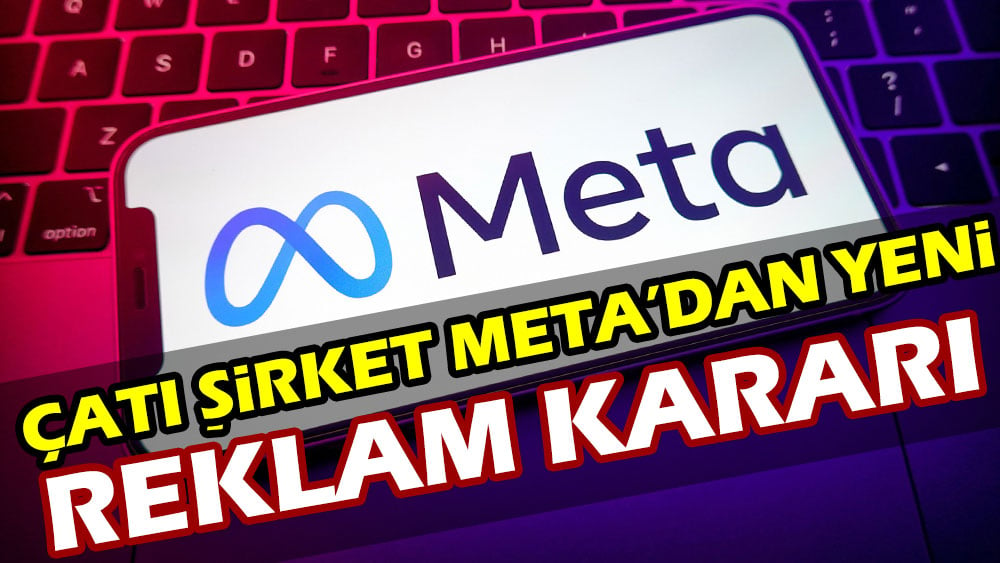 Çatı şirket Meta'dan yeni reklam kararı