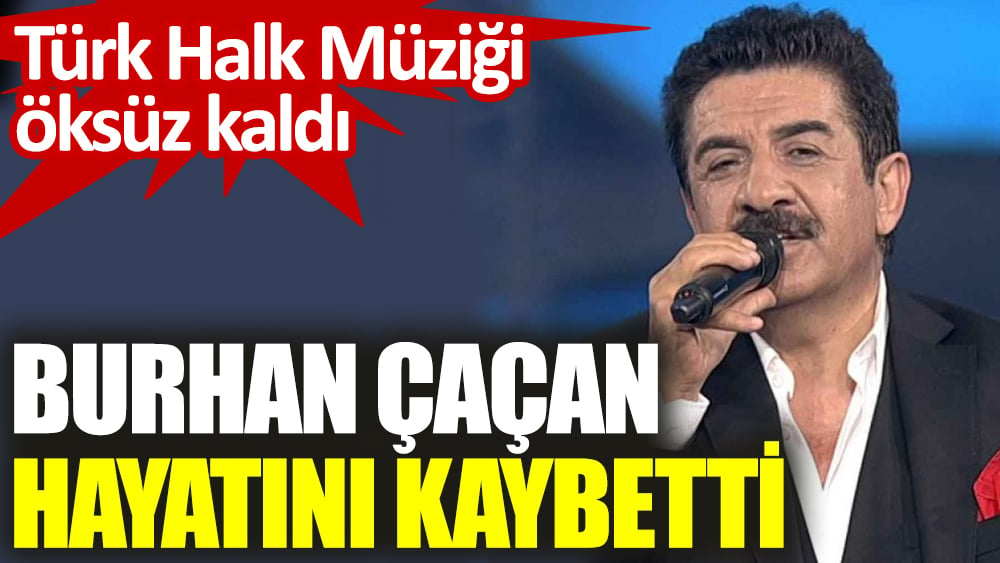 Burhan Çaçan hayatını kaybetti