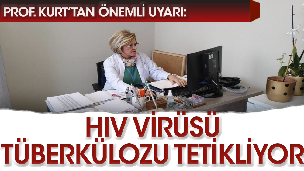 Prof. Kurt: HIV virüsü Tüberkülozu tetikliyor