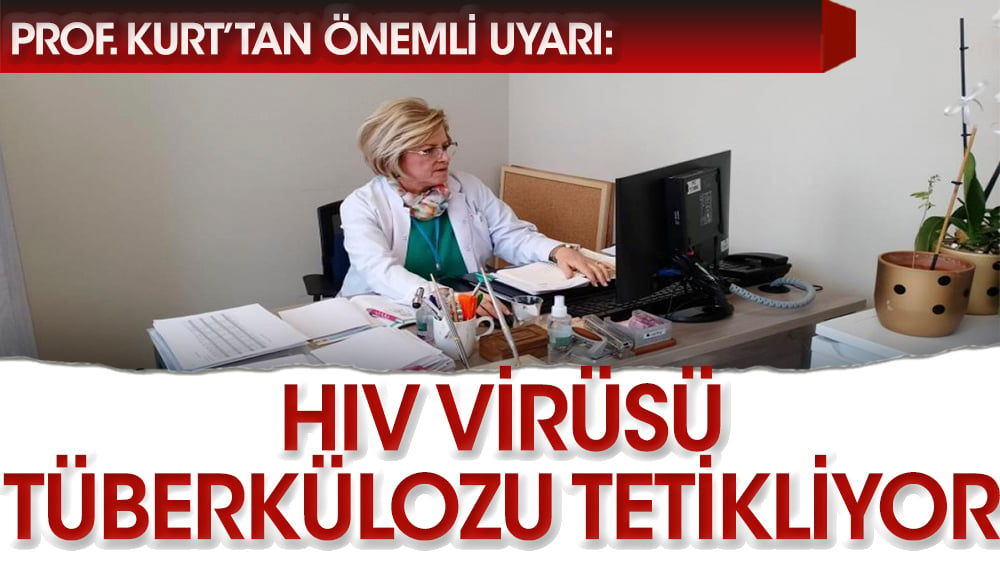 Prof. Kurt: HIV virüsü Tüberkülozu tetikliyor