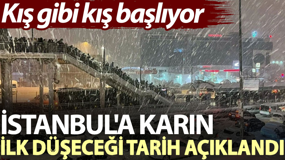 İstanbul'a karın ilk düşeceği tarih açıklandı. Kış gibi kış başlıyor