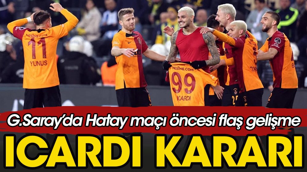 Galatasaray'da Hatayspor maçı öncesi flaş gelişme
