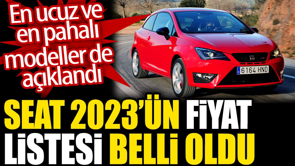 Seat 2023’ün fiyat listesi belli oldu. En ucuz ve en pahalı modeller de açıklandı