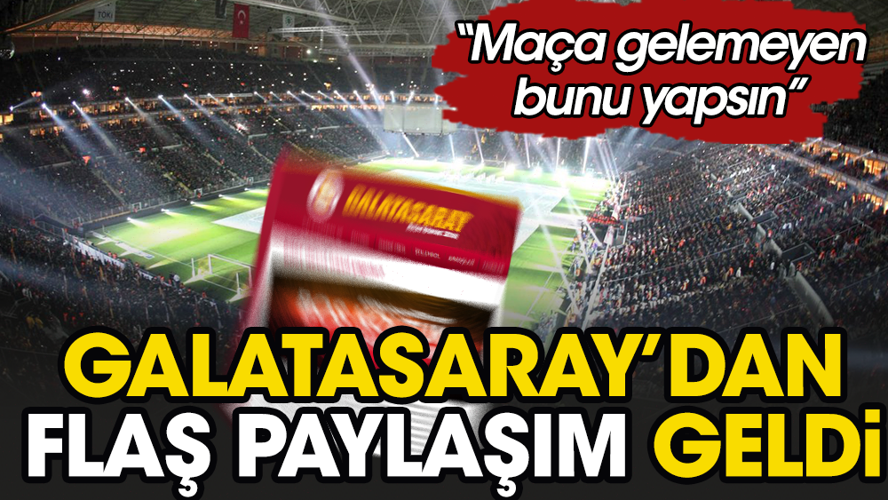 Galatasaray açıkladı: Maça gelemeyenler bunu yapsın