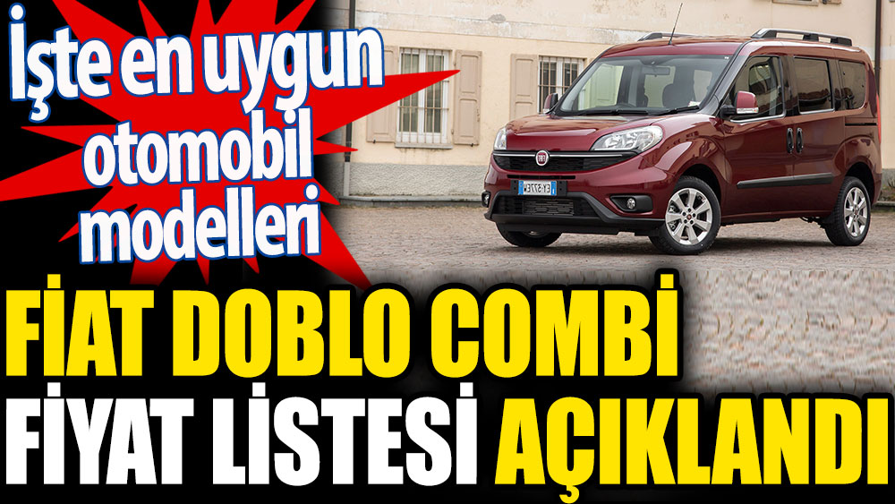 Fiat Doblo Combi fiyat listesi açıklandı. İşte en uygun otomobil modelleri