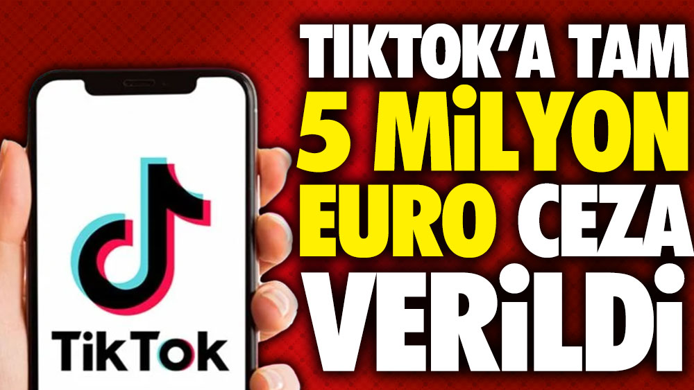 TikTok'a tam 5 milyon euro ceza verildi