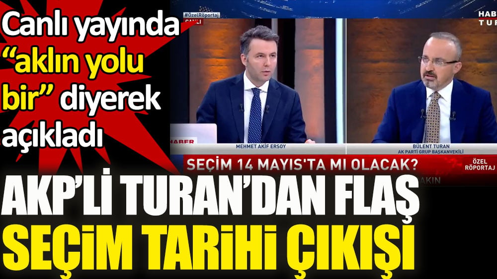 AKP’li Bülent Turan'dan canlı yayında seçim tarihi açıklaması