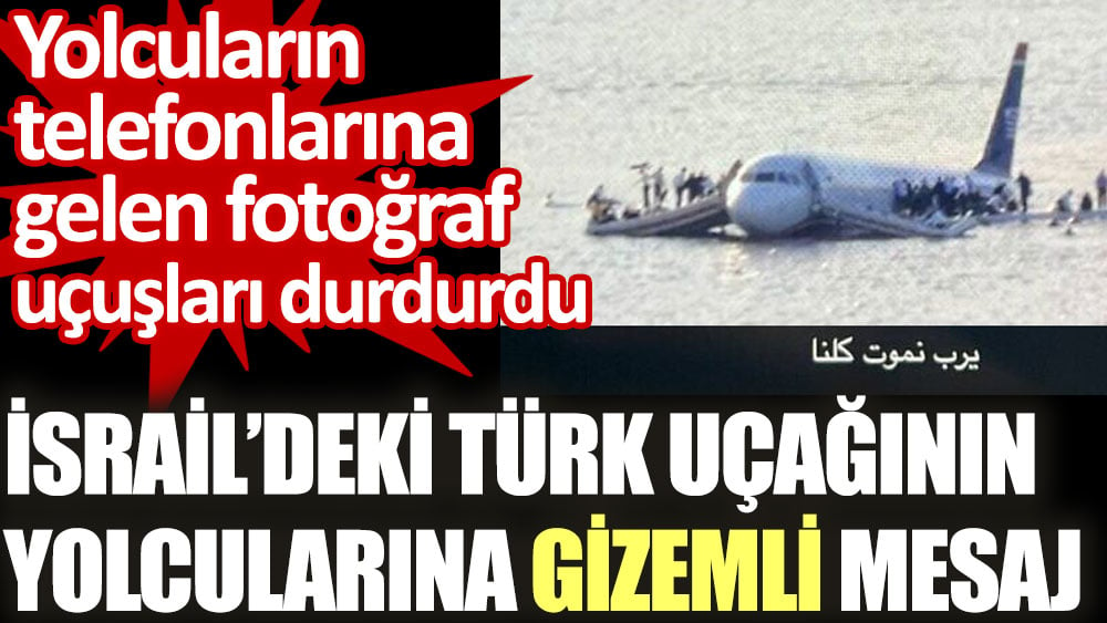 İsrail'deki Türk uçağının yolcularına gelen gizemli mesajın ardından uçuş durduruldu