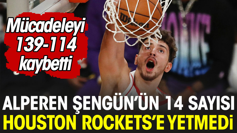 Alperen Şengün'ün 14 sayısı Houston Rockets'e yetmedi