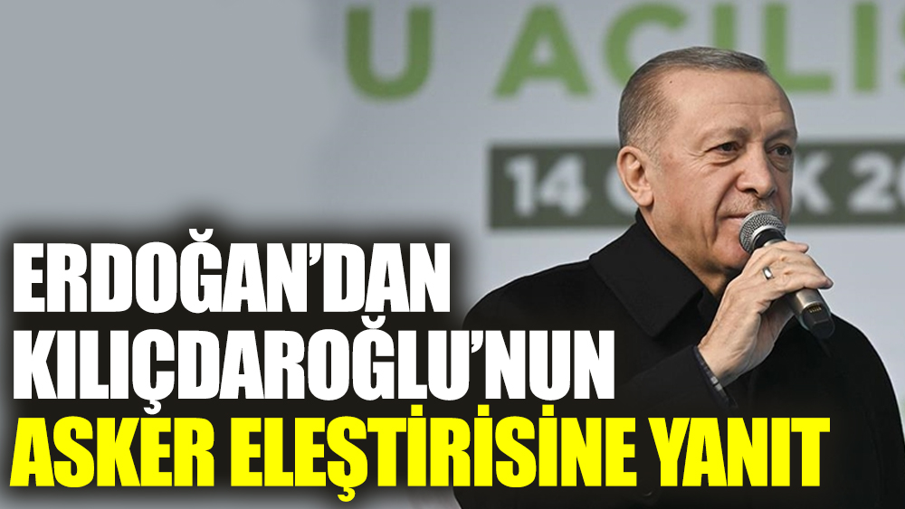 Erdoğan’dan Kılıçdaroğlu’nun asker eleştirisine yanıt