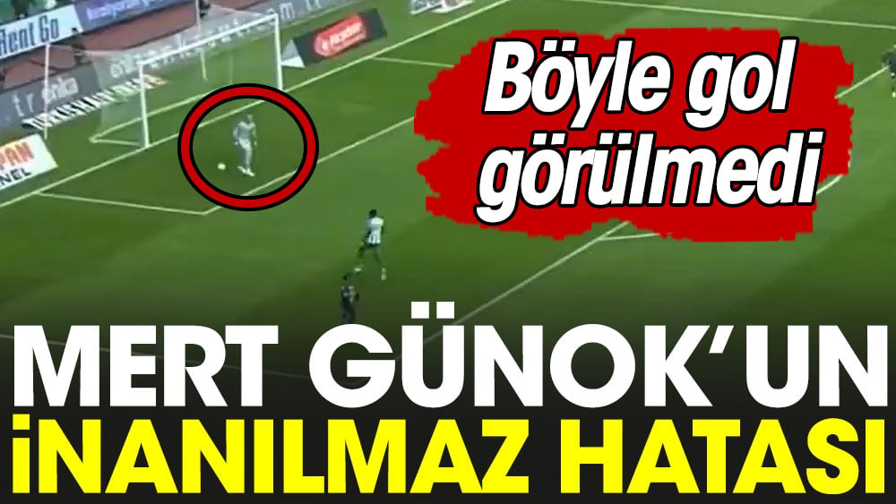 Mert'in inanılmaz hatası. Böyle gol görülmedi