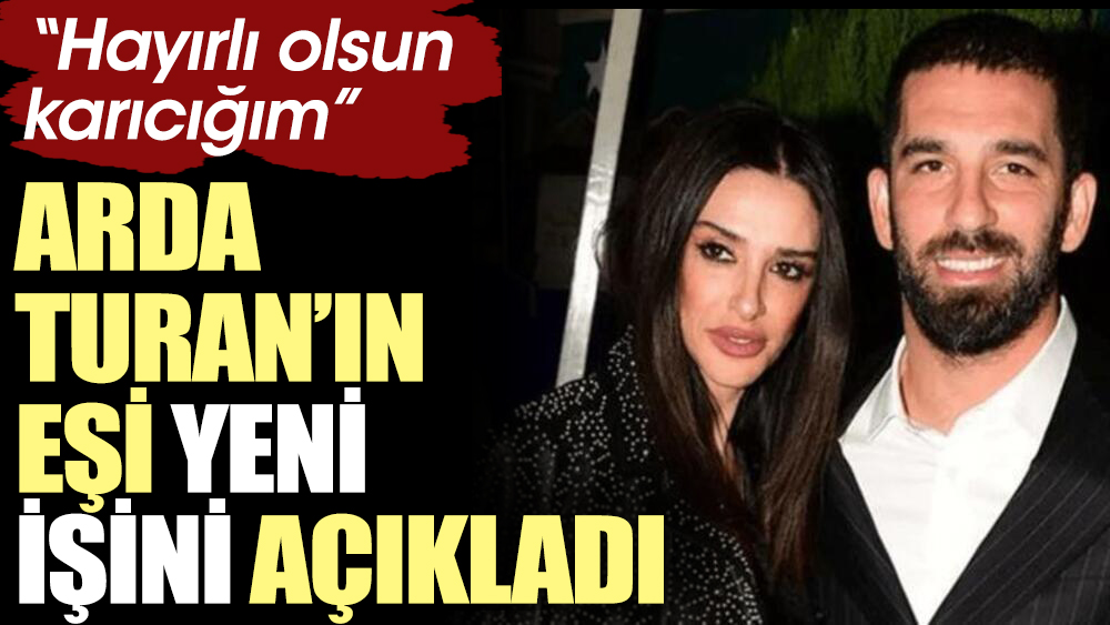 Arda Turan'ın eşi Aslıhan Doğan Turan yeni işini açıkladı! "Hayırlı olsun karıcığım"