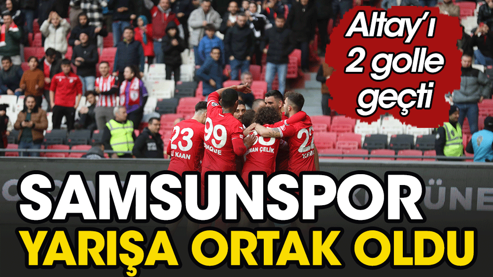 Samsunspor Altay'ı 2 golle mağlup etti