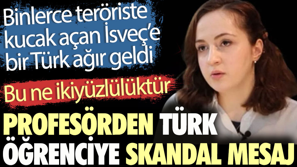 Profesörden Türk öğrenciye skandal mesaj. Bu ne ikiyüzlülüktür