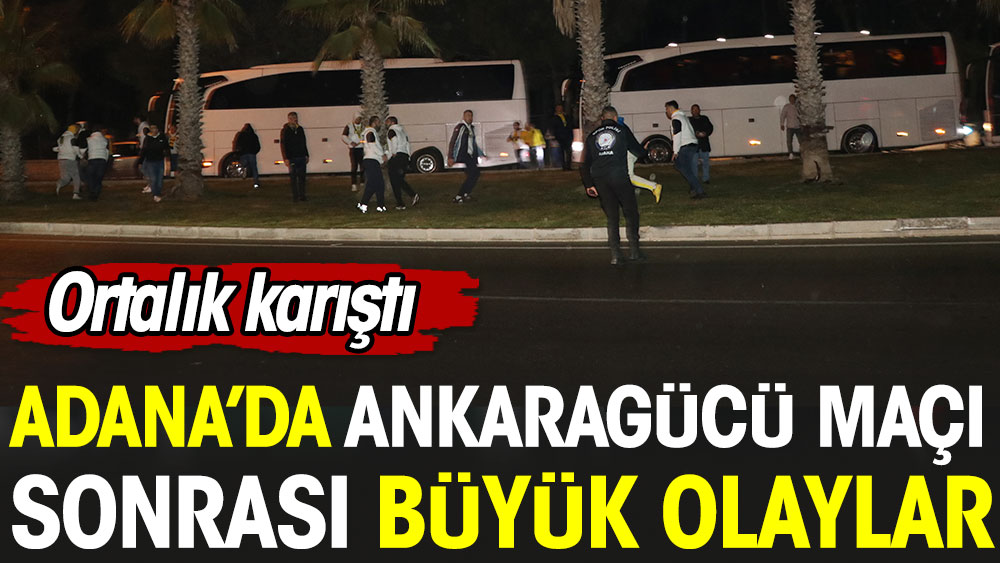 Adana'da Ankaragücü maçı sonrası büyük olaylar. Ortalık karıştı
