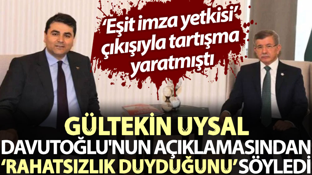 Gültekin Uysal, Davutoğlu'nun açıklamasından ‘rahatsızlık duyduğunu’ söyledi. 'Eşit imza yetkisi' çıkışı tartışma yaratmıştı