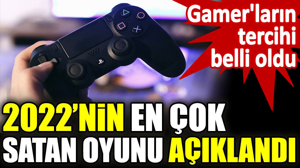 2022’nin en çok satan oyunu açıklandı. Gamer'ların tercihi belli oldu