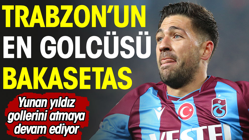 Trabzon'un en golcüsü Bakasetas