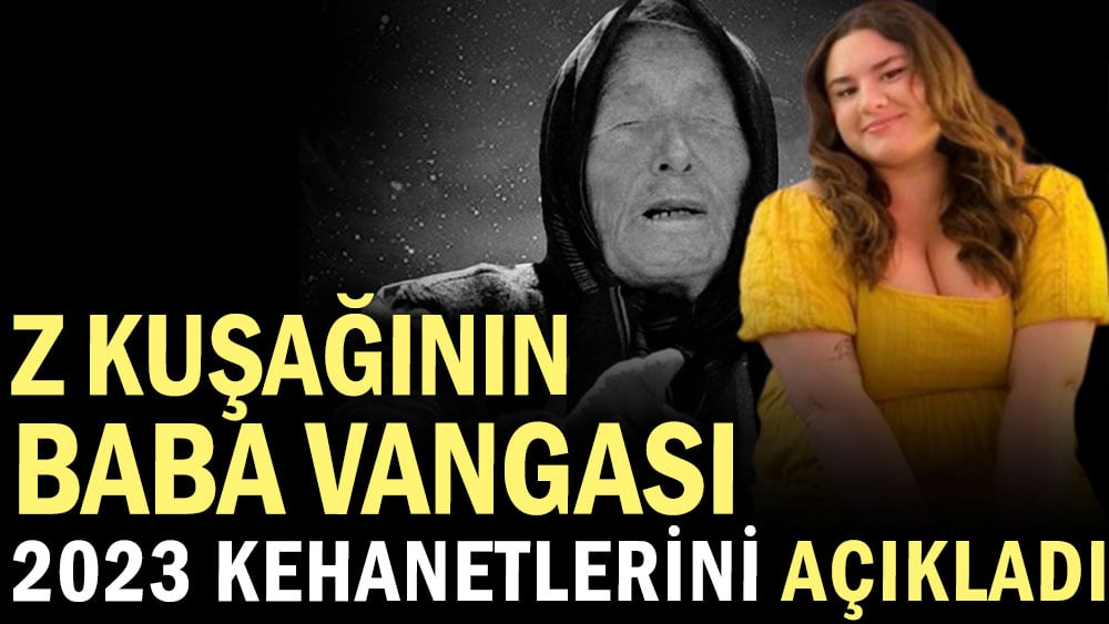 Z kuşağının Baba Vangası 2023 kehanetlerini açıkladı