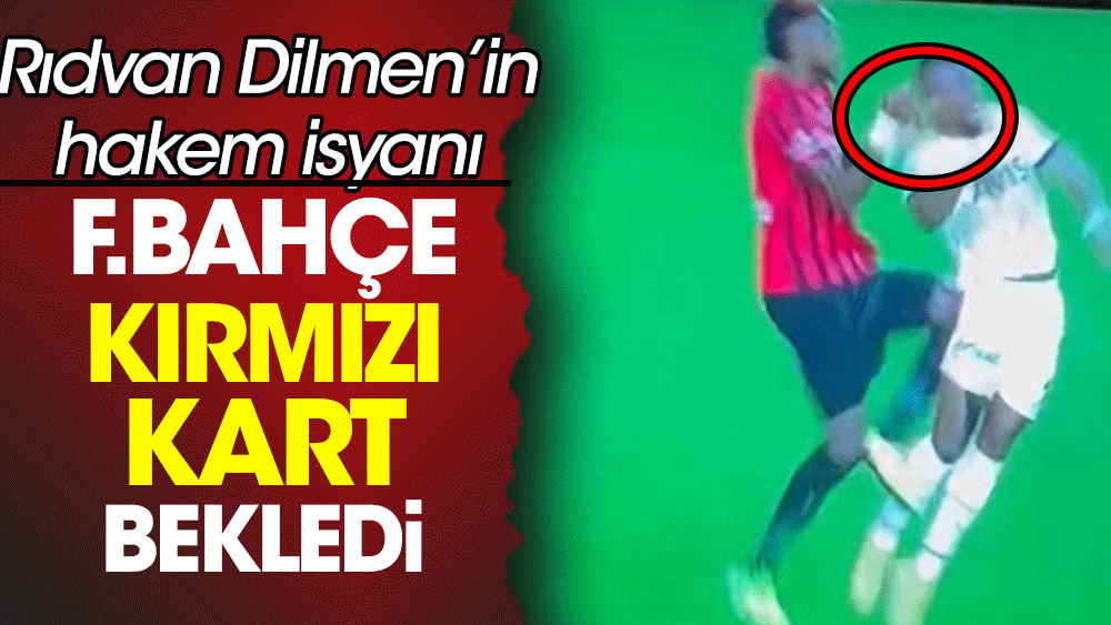 Rıdvan Dilmen sert eleştirdi: Fenerbahçe kart bekledi