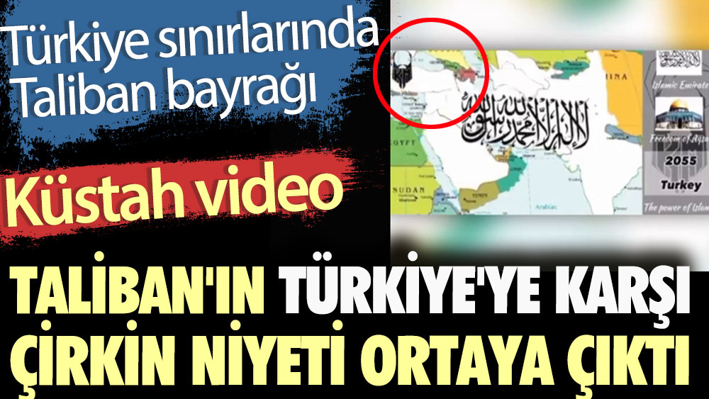 Taliban'ın Türkiye'ye karşı çirkin niyeti ortaya çıktı. Küstah video