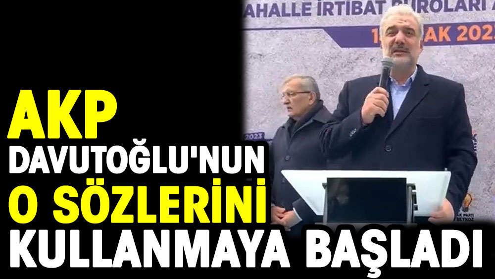 Davutoğlu'nun o sözlerini AKP kullanmaya başladı