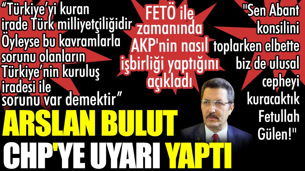 Arslan Bulut CHP'ye uyarı yaptı. FETÖ ile zamanında AKP'nin nasıl işbirliği yaptığını açıkladı