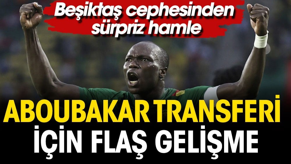 Aboubakar transferinde flaş gelişme