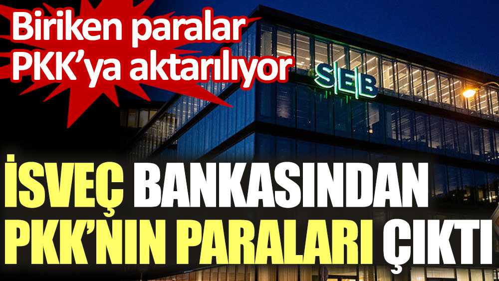İsveç bankasından PKK’nın paraları çıktı