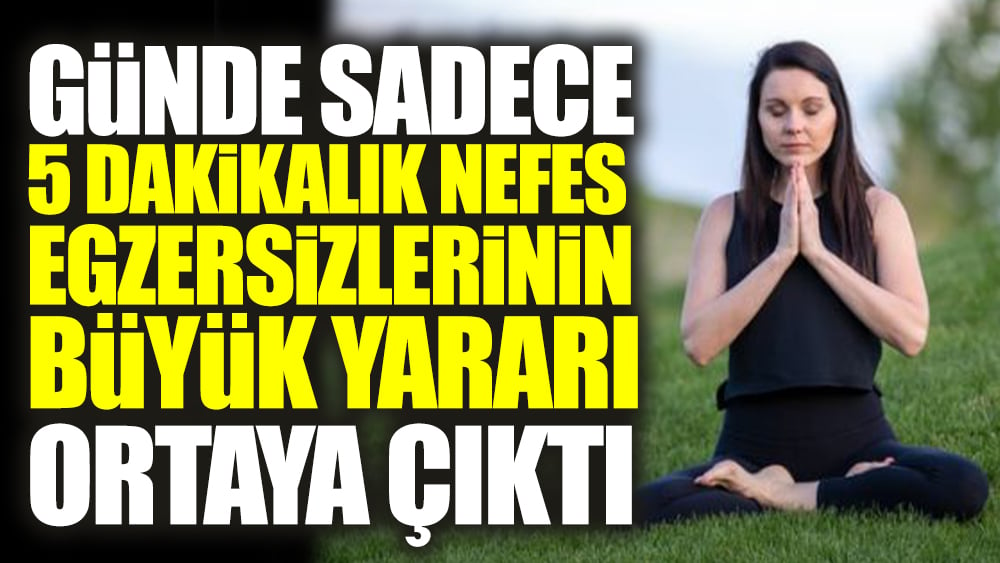 Günde sadece 5 dakikalık nefes egzersizlerinin büyük yararı ortaya çıktı