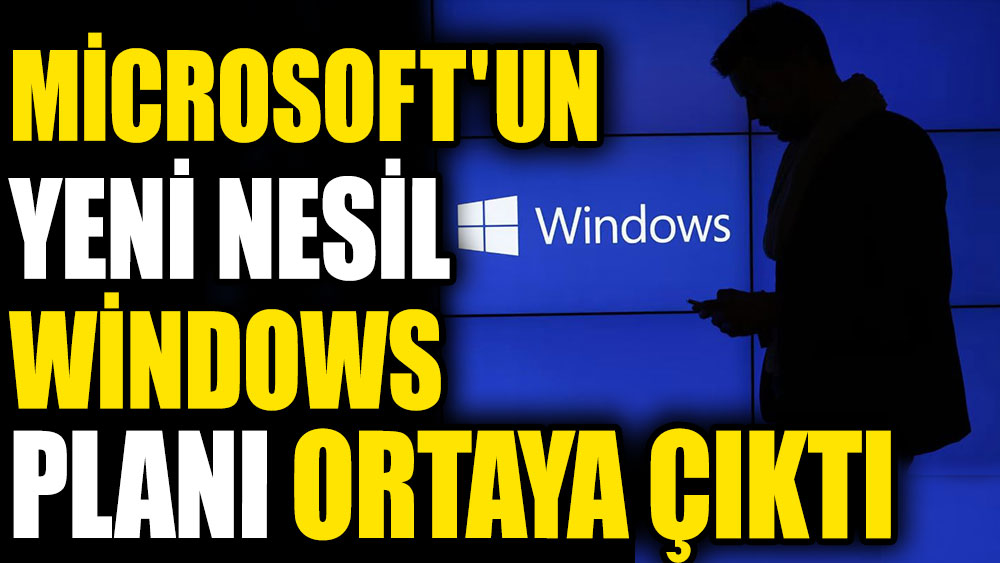 Microsoft'un yeni nesil Windows planı ortaya çıktı