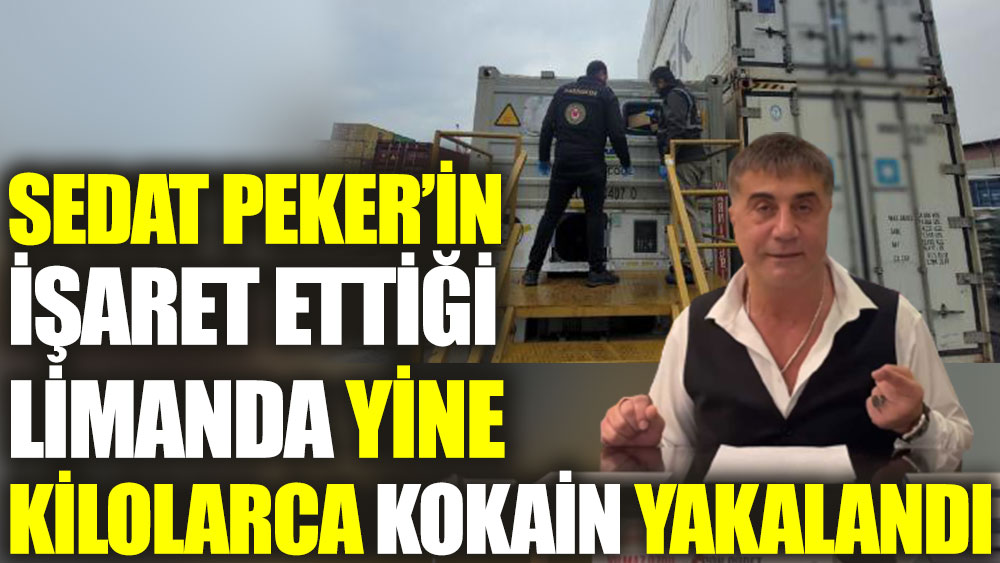 Sedat Peker'in işaret ettiği limanda yine kilolarca kokain yakalandı