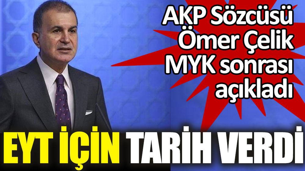 AKP Sözcüsü Çelik açıkladı. EYT için tarih verdi