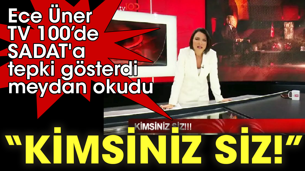 Ece Üner TV 100 canlı yayınında SADAT'a tepki gösterdi meydan okudu 'Kimsiniz siz!'