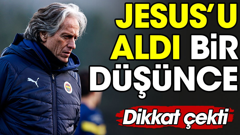 Jesus'u aldı bir düşünce. Dikkat çekti