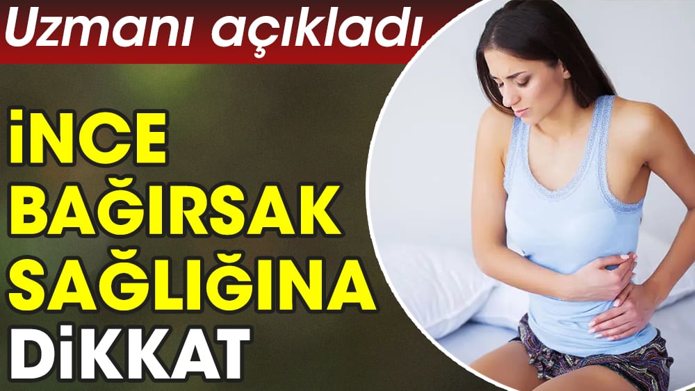 Uzmanı açıkladı. İnce bağırsak sağlığına dikkat