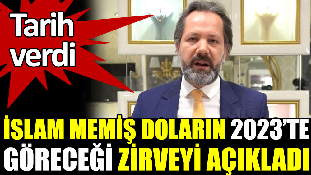 İslam Memiş doların 2023’te göreceği zirveyi açıkladı. Tarih verdi