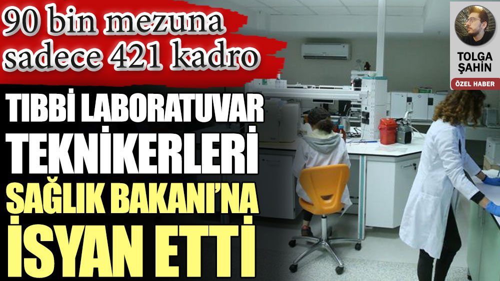 Tıbbi laboratuvar teknikerleri Sağlık Bakanı’na isyan etti. 90 bin mezuna sadece 421 kadro