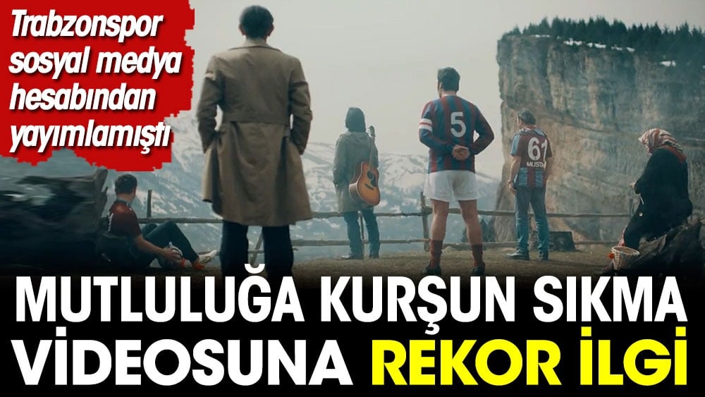 Mutluluğa kurşun sıkma videosu karşılık buldu