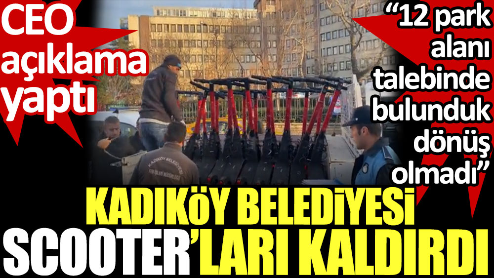Kadıköy Belediyesi Scooterları kaldırdı. CEO açıklama yaptı: 12 park alanı talebinde bulunduk dönüş olmadı