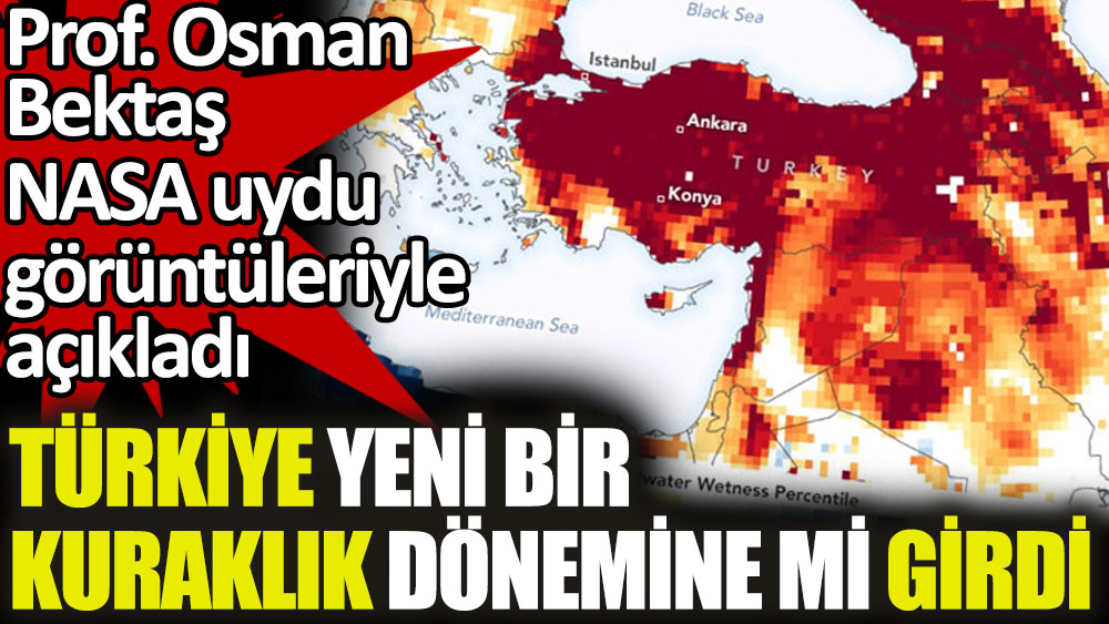 Türkiye kuraklık dönemine mi girdi. Prof. Osman Bektaş açıkladı