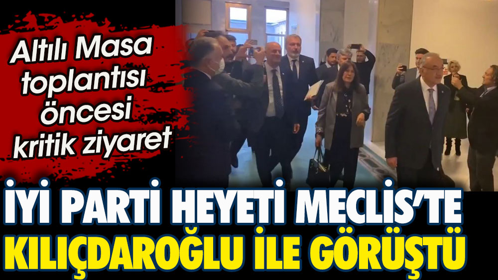 İYİ Parti heyetinden Altılı Masa toplantısı öncesi Kılıçdaroğlu'na kritik ziyaret