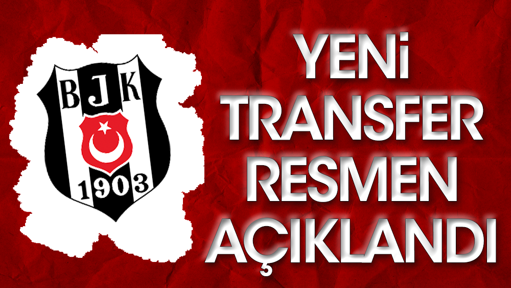 Flaş gelişme. Beşiktaş yeni transferini resmen açıkladı