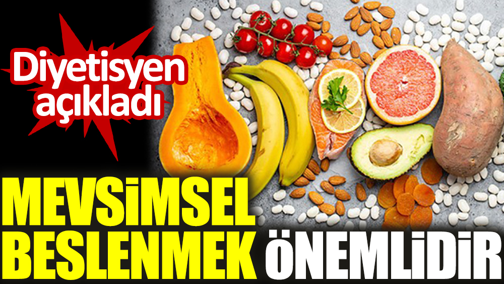 Diyetisyen açıkladı: Mevsimsel beslenmek önemlidir