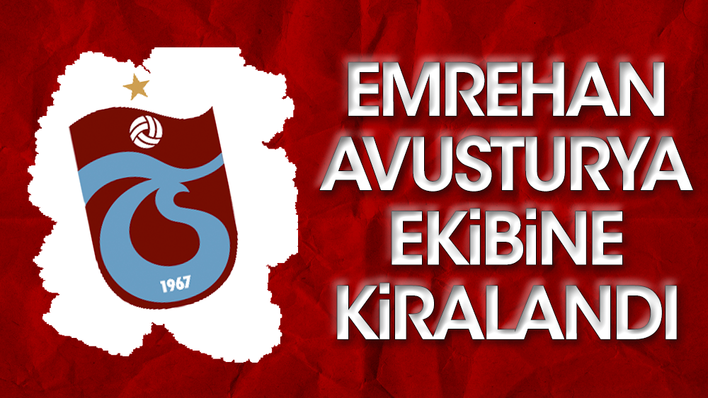 Trabzonspor Emrehan'ı kiraladı. A takım 29 kişiye düştü