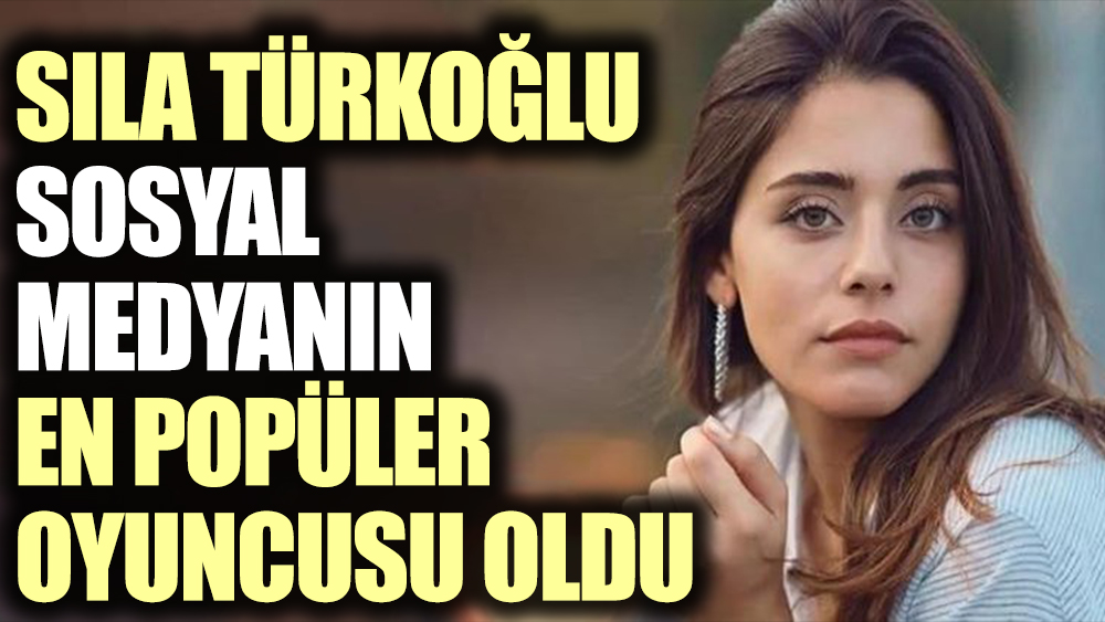 Sıla Türkoğlu sosyal medyanın en popüler oyuncusu oldu