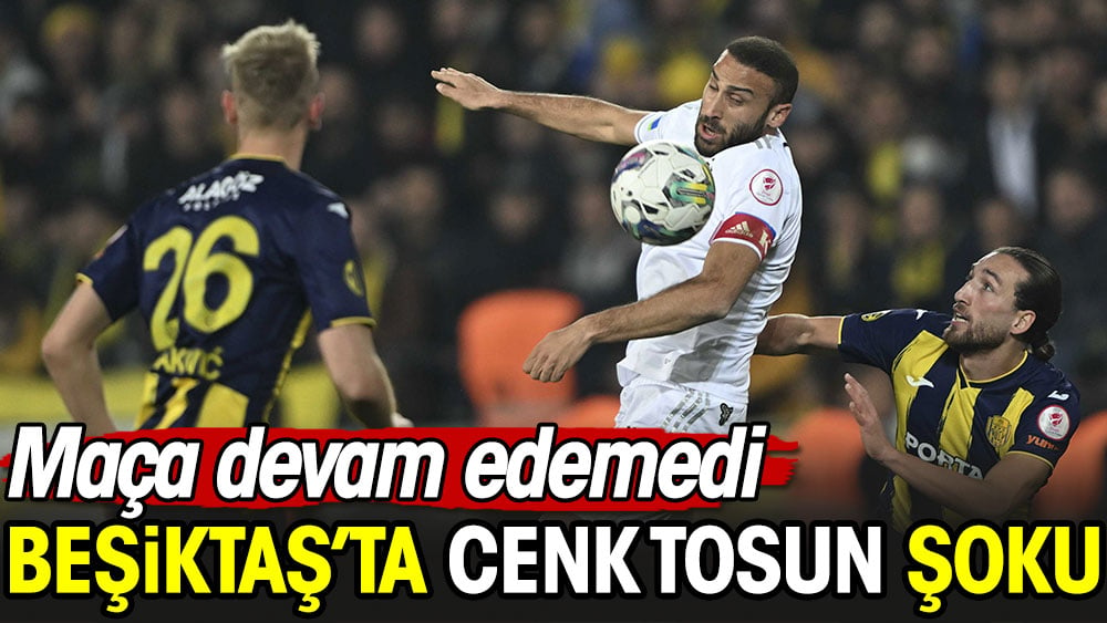 Beşiktaş'ta Cenk Tosun şoku