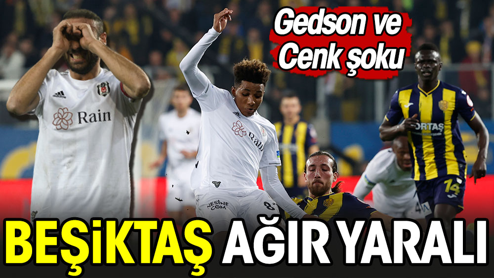 Beşiktaş ağır yaralı. Gedson ve Cenk şoku